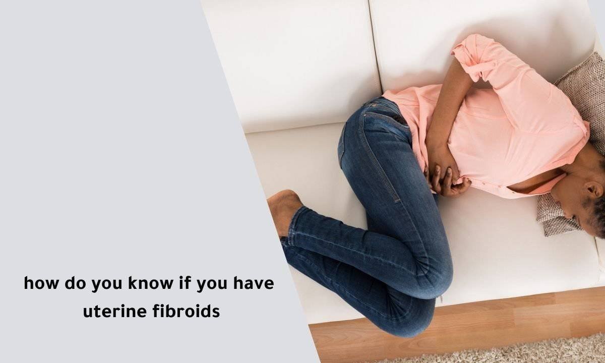 how do you know if you have uterine fibroids